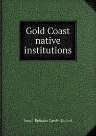 Gold Coast Native Institutions: With Thoughts Upon a Healthy Imperial Policy for the Gold Coast and Ashanti