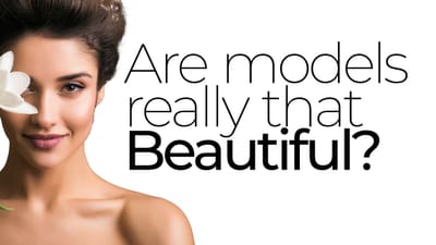 ARE MODELS AS BEAUTIFUL AS THEY APPEAR TO BE IN PICTURES?