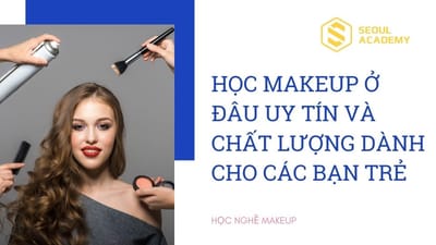 Co nen hoc makeup khong? Nen hoc makeup o dau tot nhat?