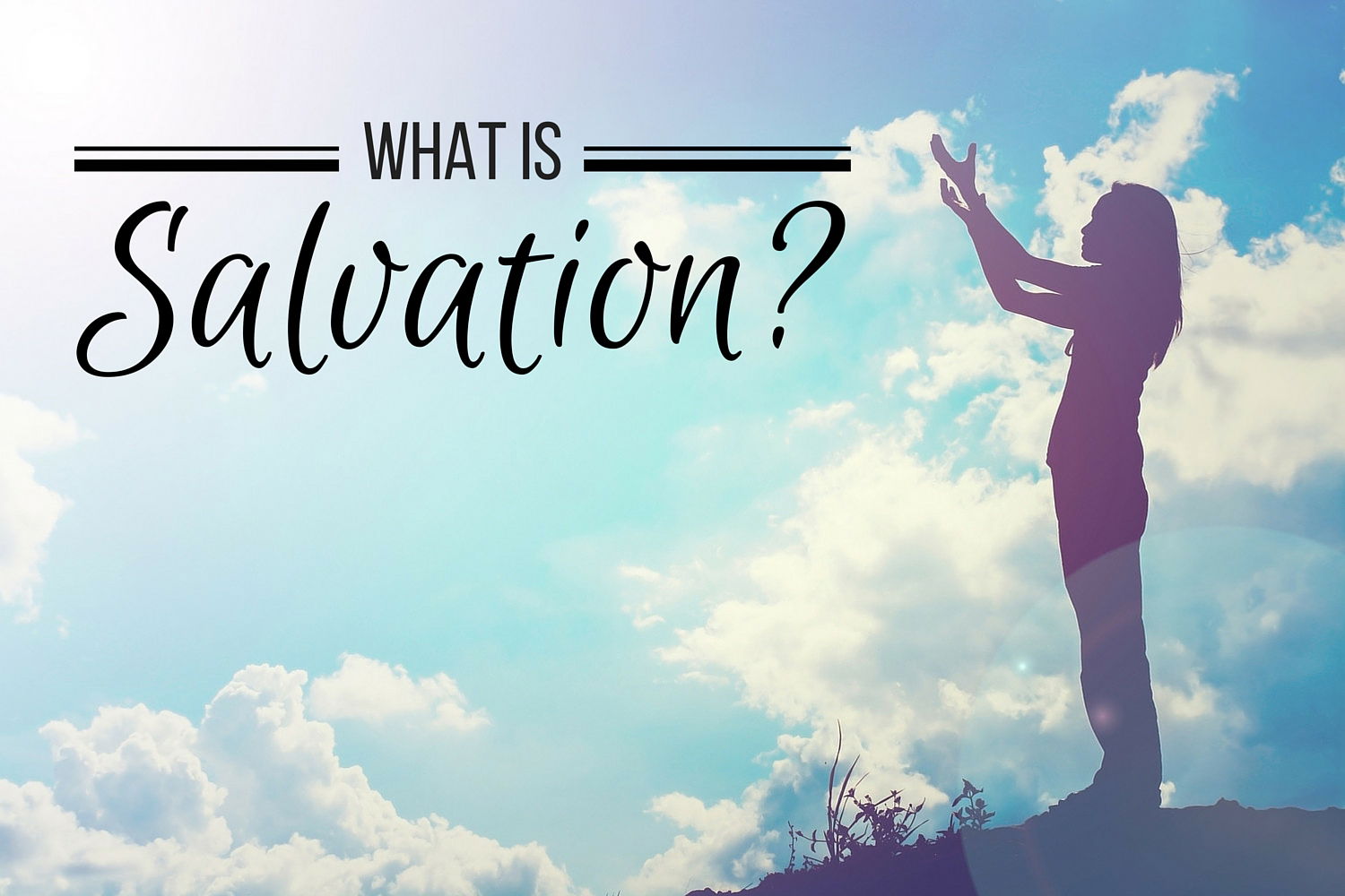 WHAT IS SALVATION?