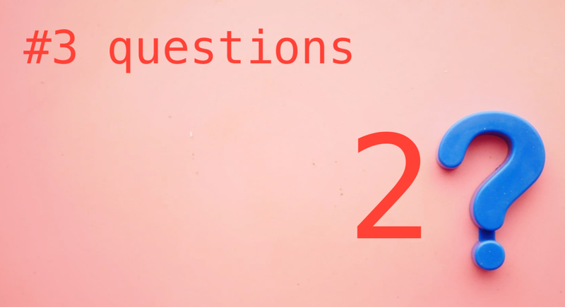 #3 questions - how open are you?