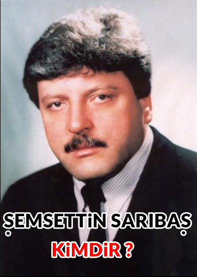 ŞEMSETTiN SARIBAŞ KiMDiR ?