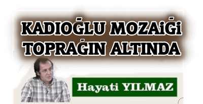 KADIOGLU MOZAiGi TOPRAGIN ALTINDA