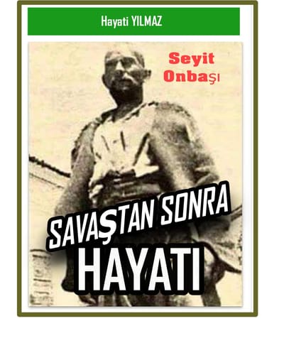 SAVAŞTAN SONRA SEYİT ONBAŞI