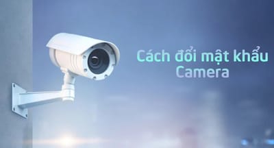 Cach doi mat khau camera