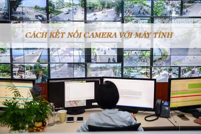 Cach ket noi camera voi may tinh
