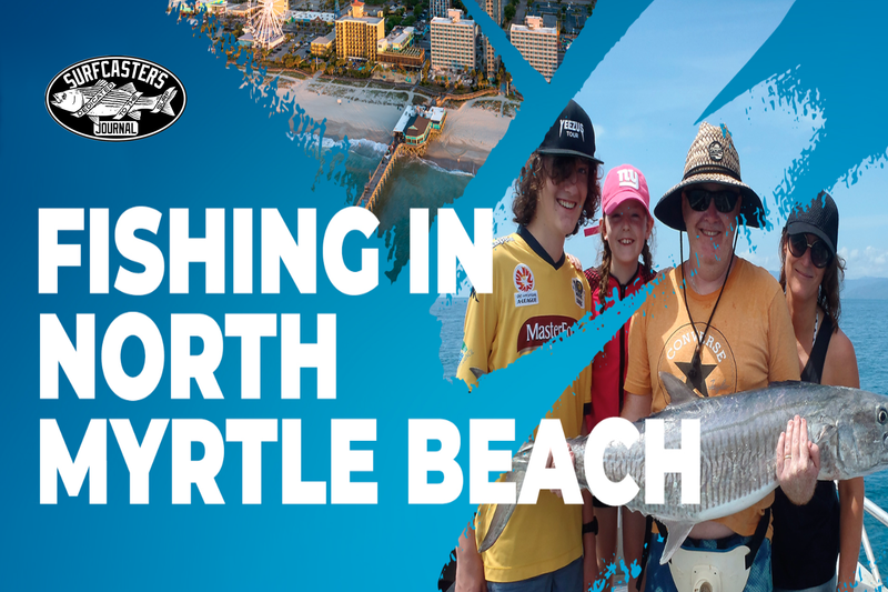 North Myrtle Beach Shore Fishing: Guide to the Top Spots and Baits Needed