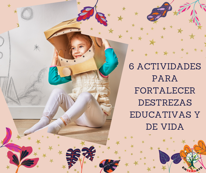 6 ACTIVIDADES PARA FORTALECER DESTREZAS EDUCATIVAS Y DE VIDA