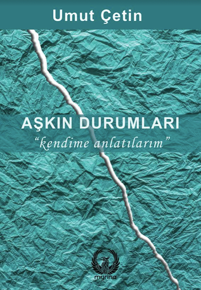 “Aşkın Durumları: Kendime Anlatılarım” (Umut Çetin)Üzerine Bir Değerlendirme/ Doç. Dr. Cenker Atila*