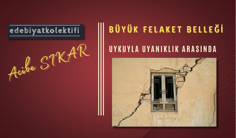 Büyük Felaket Belleği/Acibe SIKAR