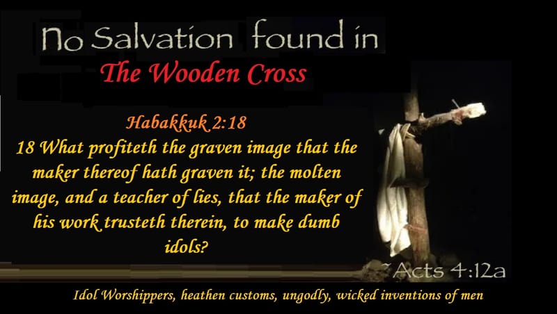 THE WOODEN CROSS - IDOLATRY