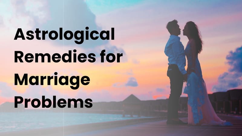 Astrological Remedies for Marriage Problems
