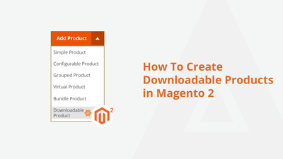 How To Create Downloadable Products in Magento 2