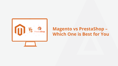 Magento vs PrestaShop – Which One is Best for You