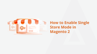 How to Enable Single Store Mode in Magento 2