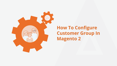 How To Configure Customer Group In Magento 2