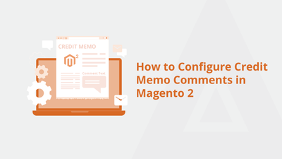 How to Configure Credit Memo Comments in Magento 2