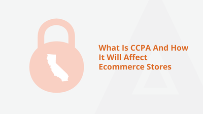 What Is CCPA And How It Will Affect Ecommerce