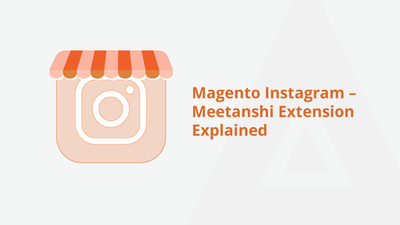 Magento Instagram – Meetanshi Extension Explained