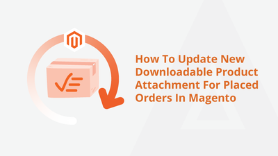 How To Update New Downloadable Product Attachment For Placed Orders In Magento