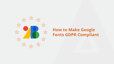 How to Make Google Fonts GDPR Compliant