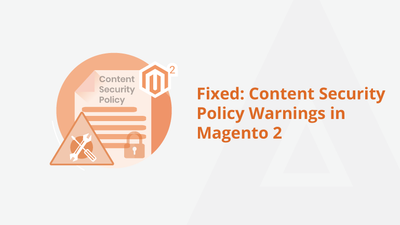 Fixed: Content Security Policy Warnings in Magento 2