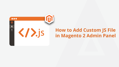 How to Add Custom JS File in Magento 2 Admin Panel