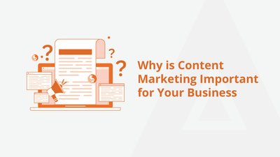 Why is Content Marketing Important for Your Business