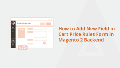 How to Add New Field in Cart Price Rules Form in Magento 2 Backend