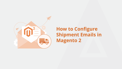 How to Configure Shipment Emails in Magento 2