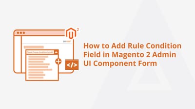 How to Add Rule Condition Field in Magento 2 Admin UI Component Form