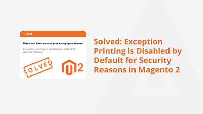 Solved: Exception Printing is Disabled by Default for Security Reasons in Magento 2