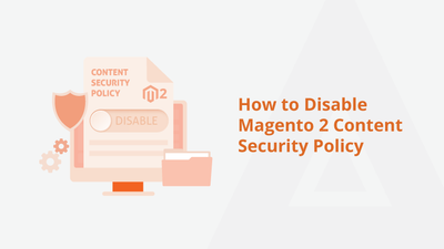 How to Disable Magento 2 Content Security Policy Magento 2