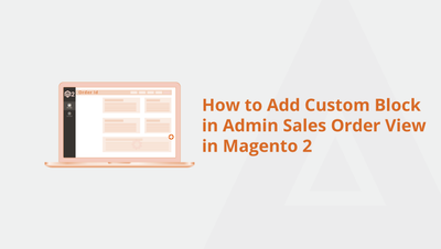 How to Add Custom Block in Admin Sales Order View in Magento 2