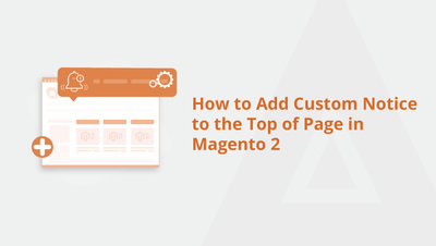 How to Add Custom Notice to the Top of Page in Magento 2