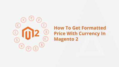 How To Get Formatted Price With Currency In Magento 2
