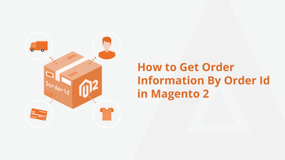 How to Get Order Information By Order Id in Magento 2