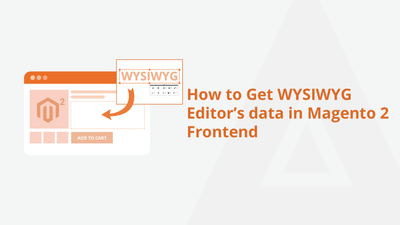 How to Get WYSIWYG Editor’s data in Magento 2