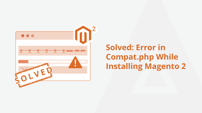 Solved: Error in Compat.php While Installing Magento 2