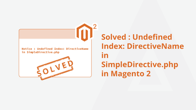 Solved: Undefined Index: DirectiveName in SimpleDirective.php in Magento 2