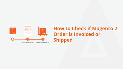 How to Check if Magento 2 Order is Invoiced or Shipped