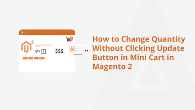 How to Change Quantity Without Clicking Update Button in Mini Cart in Magento 2