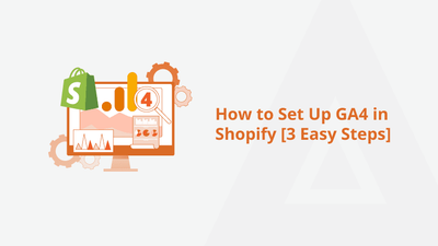 How to Set Up GA4 in Shopify [3 Easy Steps]