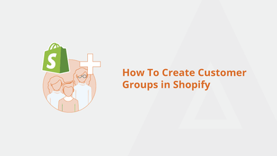 How To Create Customer Groups in Shopify