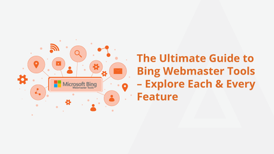 The Ultimate Guide to Bing Webmaster Tools – Explore Each & Every Feature