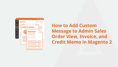 How to Add Custom Message to Admin Sales Order View, Invoice, and Credit Memo in Magento 2