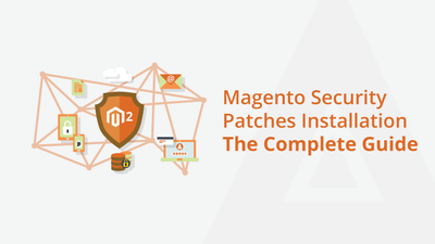 Magento Security Patches Installation – The Complete Guide