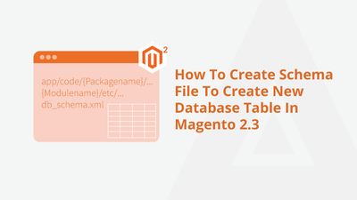 How To Create Schema File To Create New Database Table In Magento 2.3
