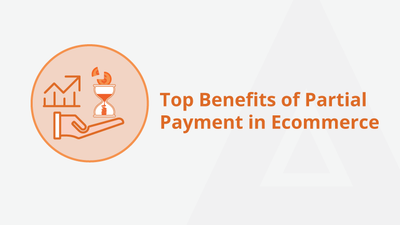 Top Benefits of Partial Payment in Ecommerce
