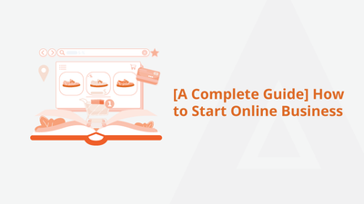 [A Complete Guide] How to Start Online Business